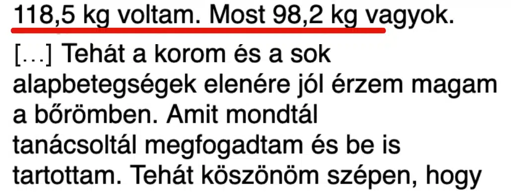 Képernyőkép Ferenc leveléből: 118,5 kg voltam. Most 98,2 kg vagyok. […] Tehát a korom és a sok alapbetegségek elenére jól érzem magam a bőrömben. Amit mondtál tanácsoltál megfogadtam és be is tartottam. Tehát köszönöm szépen, hogy